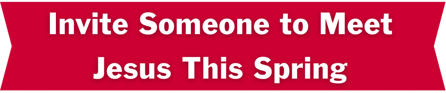 Red banner with white text that reads, "Invite Someone to Meet Jesus This Spring.